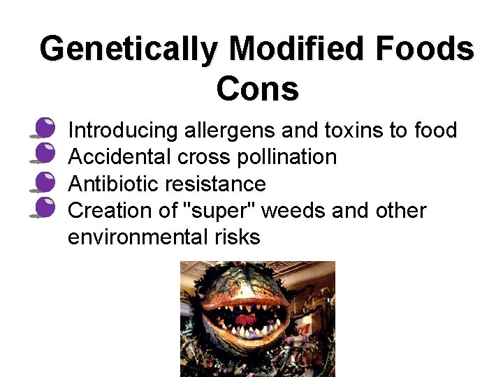 Genetically Modified Foods Cons • • Introducing allergens and toxins to food Accidental cross