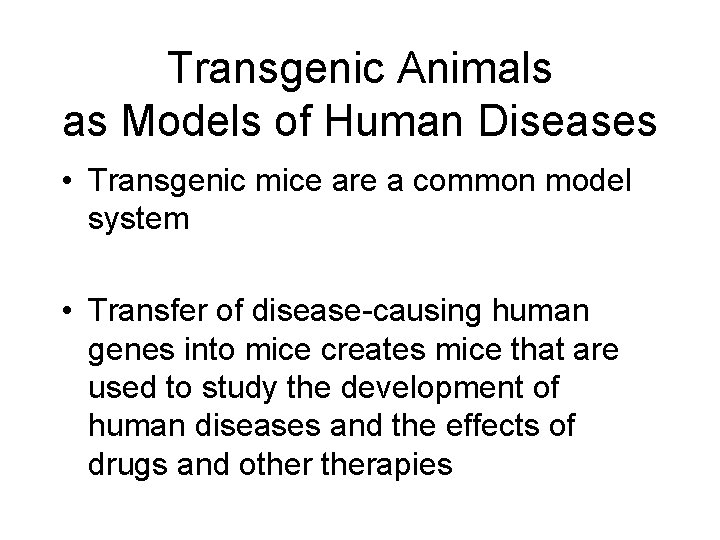 Transgenic Animals as Models of Human Diseases • Transgenic mice are a common model