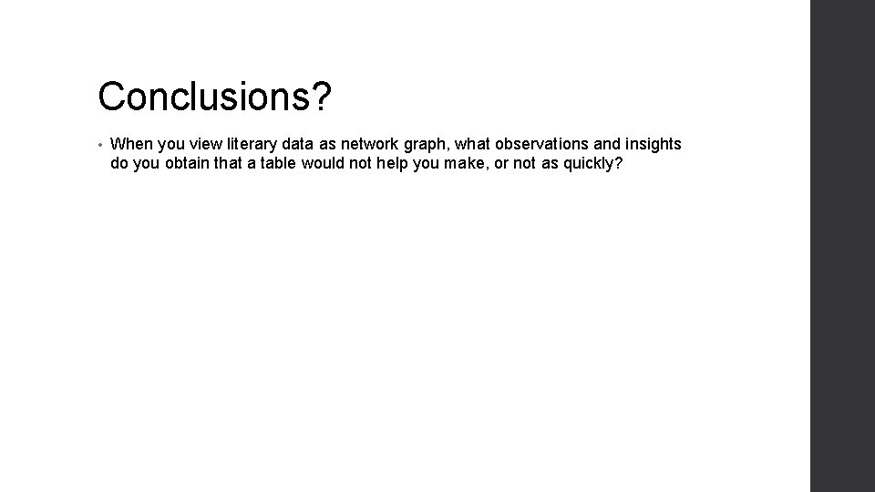 Conclusions? • When you view literary data as network graph, what observations and insights Conclusions? • When you view literary data as network graph, what observations and insights