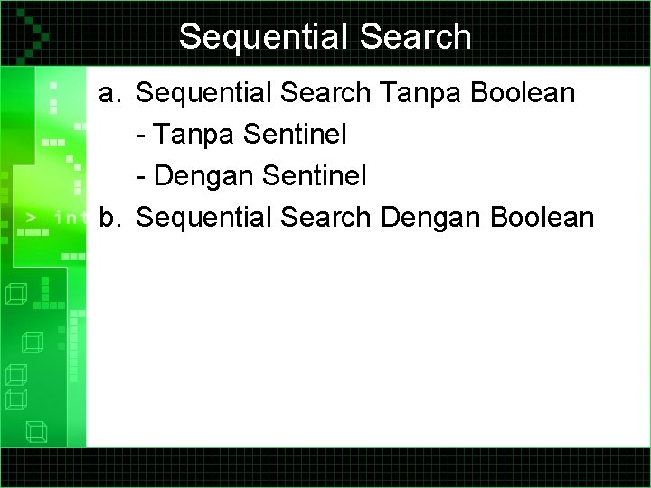 Sequential Search a. Sequential Search Tanpa Boolean - Tanpa Sentinel - Dengan Sentinel b.