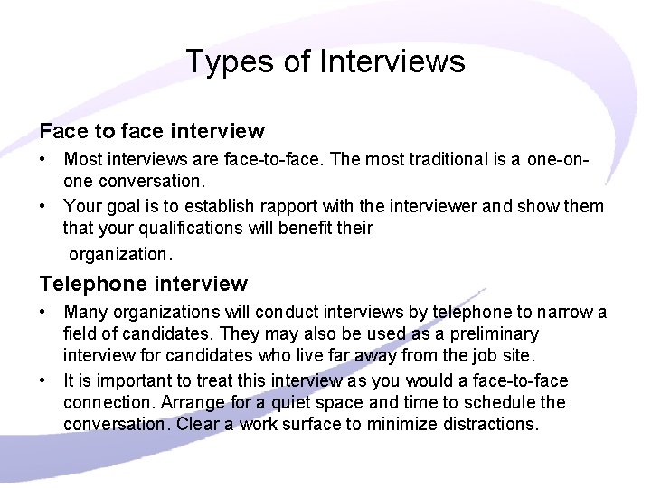 Types of Interviews Face to face interview • Most interviews are face-to-face. The most