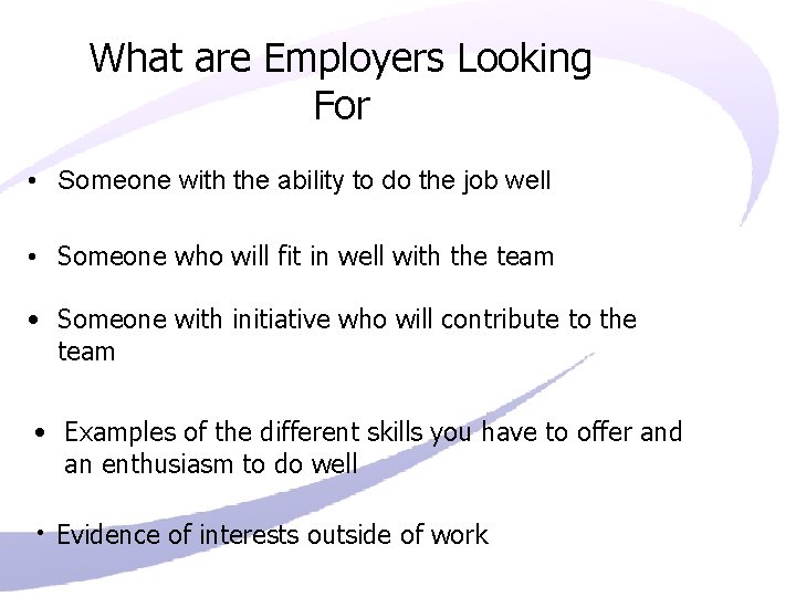 What are Employers Looking For • Someone with the ability to do the job