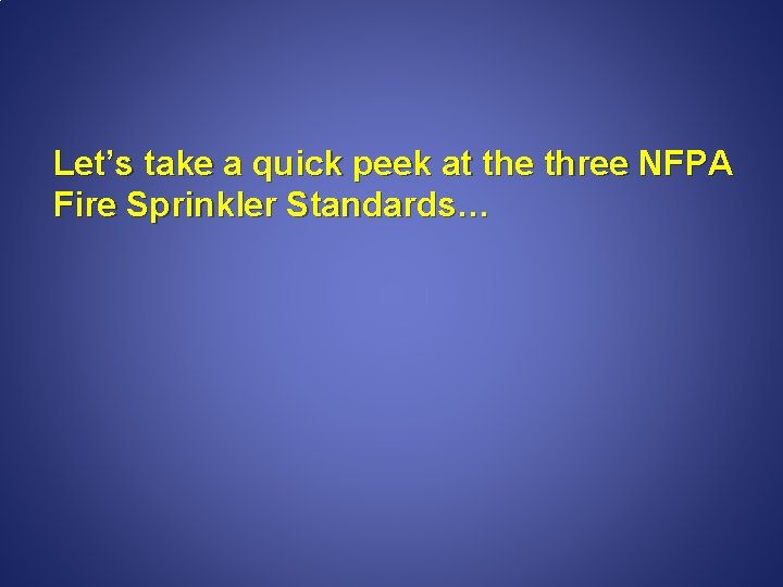 Let’s take a quick peek at the three NFPA Fire Sprinkler Standards… 