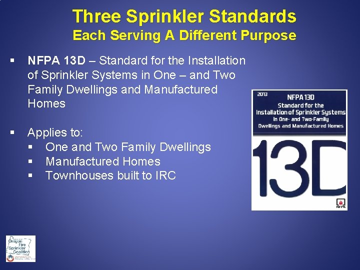 Three Sprinkler Standards Each Serving A Different Purpose § NFPA 13 D – Standard