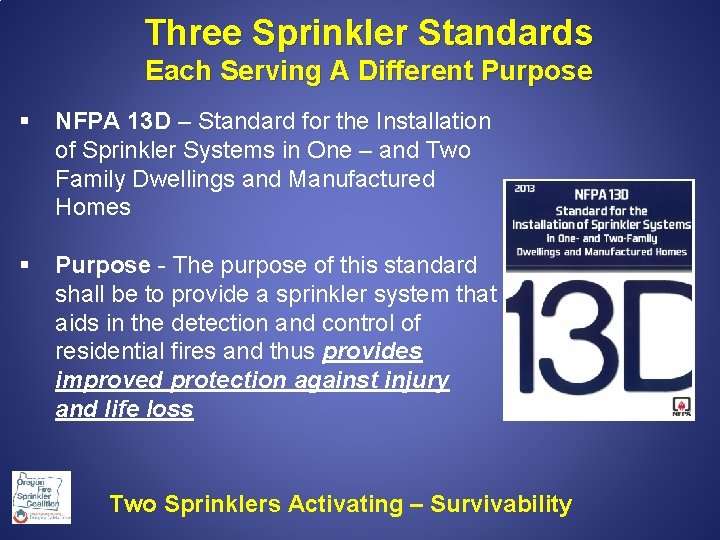 Three Sprinkler Standards Each Serving A Different Purpose § NFPA 13 D – Standard