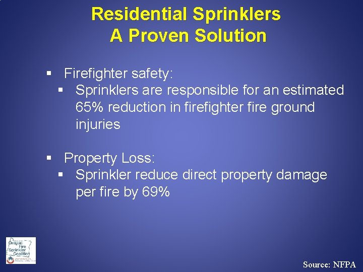 Residential Sprinklers A Proven Solution § Firefighter safety: § Sprinklers are responsible for an