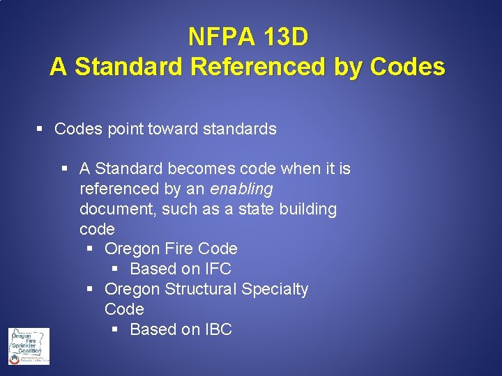 NFPA 13 D A Standard Referenced by Codes § Codes point toward standards §