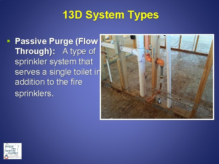  13 D System Types § Passive Purge (Flow Through): A type of sprinkler