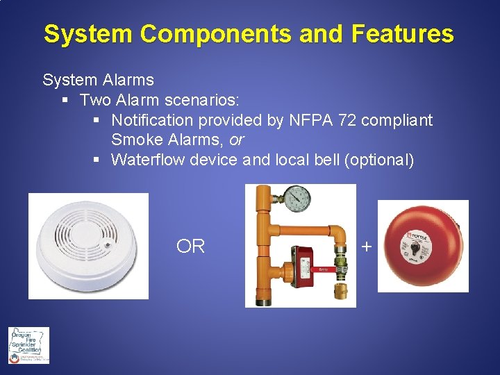  System Components and Features System Alarms § Two Alarm scenarios: § Notification provided