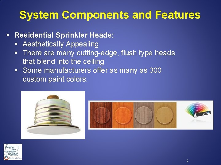  System Components and Features § Residential Sprinkler Heads: § Aesthetically Appealing § There