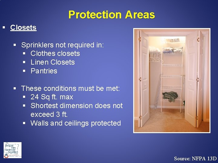 Protection Areas § Closets § Sprinklers not required in: § Clothes closets § Linen