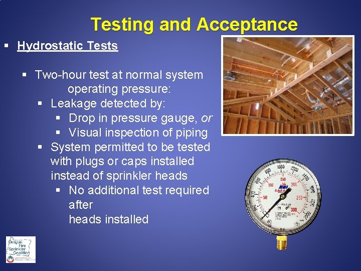 Testing and Acceptance § Hydrostatic Tests § Two-hour test at normal system operating pressure: