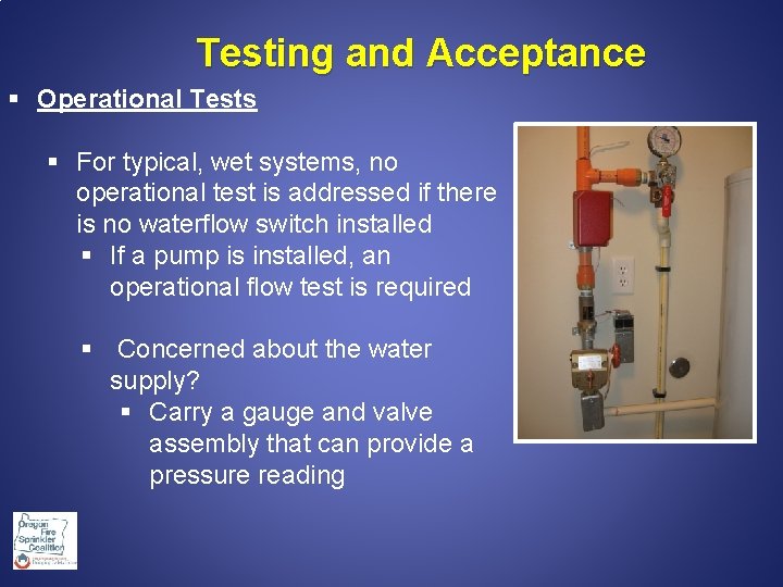 Testing and Acceptance § Operational Tests § For typical, wet systems, no operational test