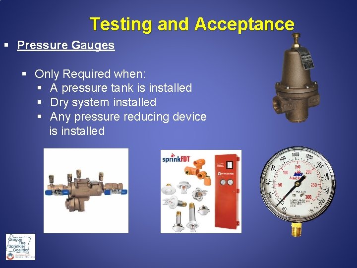 Testing and Acceptance § Pressure Gauges § Only Required when: § A pressure tank