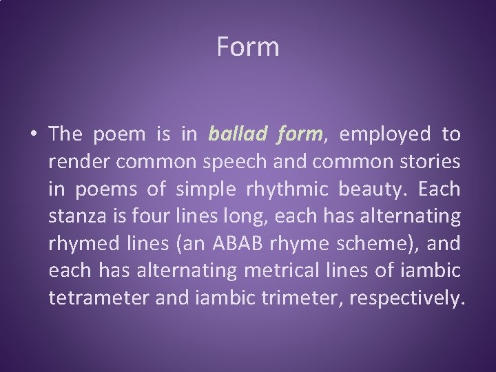 Form • The poem is in ballad form, employed to render common speech and