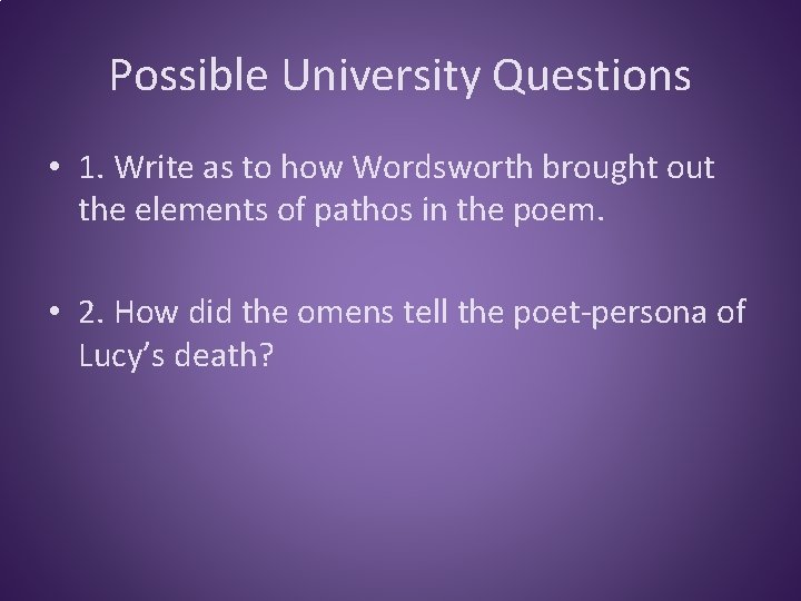 Possible University Questions • 1. Write as to how Wordsworth brought out the elements