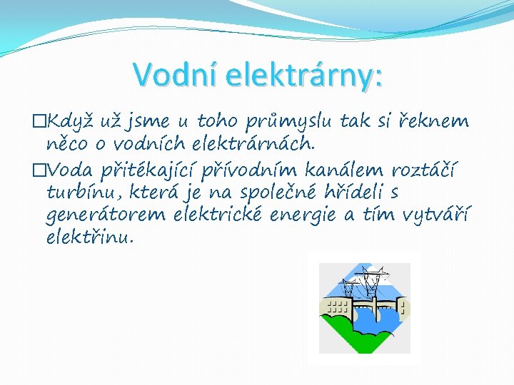 Vodní elektrárny: �Když už jsme u toho průmyslu tak si řeknem něco o vodních Vodní elektrárny: �Když už jsme u toho průmyslu tak si řeknem něco o vodních