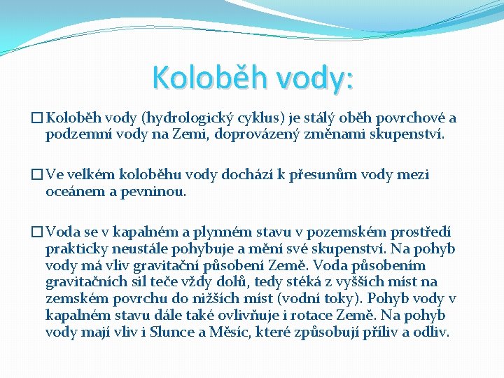 Koloběh vody: �Koloběh vody (hydrologický cyklus) je stálý oběh povrchové a podzemní vody na Koloběh vody: �Koloběh vody (hydrologický cyklus) je stálý oběh povrchové a podzemní vody na