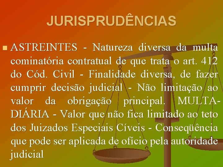 JURISPRUDÊNCIAS n ASTREINTES - Natureza diversa da multa cominatória contratual de que trata o