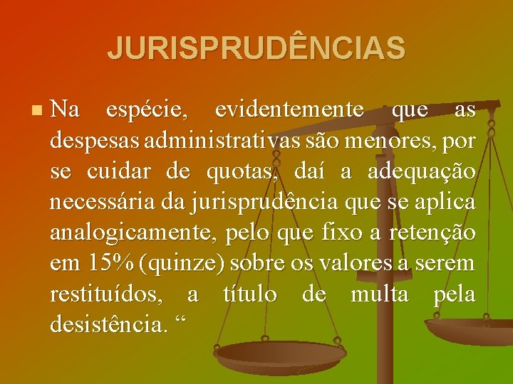 JURISPRUDÊNCIAS n Na espécie, evidentemente que as despesas administrativas são menores, por se cuidar