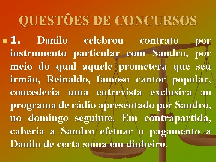 QUESTÕES DE CONCURSOS n 1. Danilo celebrou contrato por instrumento particular com Sandro, por