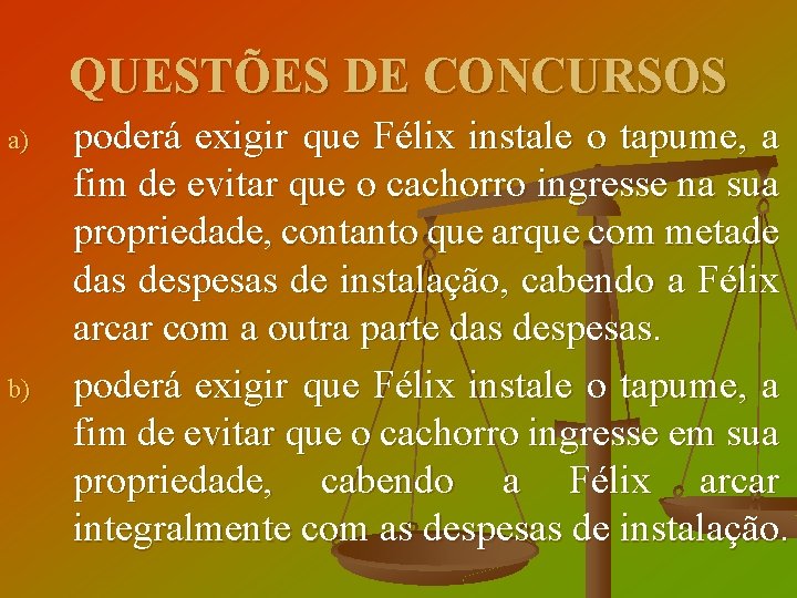 QUESTÕES DE CONCURSOS a) b) poderá exigir que Félix instale o tapume, a fim