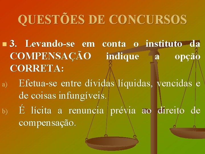 QUESTÕES DE CONCURSOS 3. Levando-se em conta o instituto da COMPENSAÇÃO indique a opção