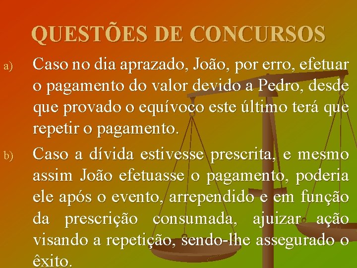 QUESTÕES DE CONCURSOS a) b) Caso no dia aprazado, João, por erro, efetuar o