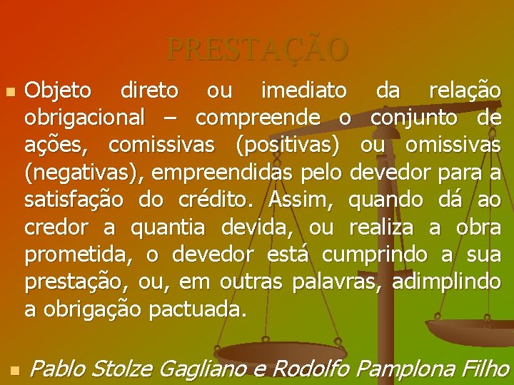 PRESTAÇÃO n n Objeto direto ou imediato da relação obrigacional – compreende o conjunto