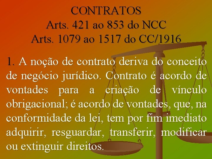 CONTRATOS Arts. 421 ao 853 do NCC Arts. 1079 ao 1517 do CC/1916 1.
