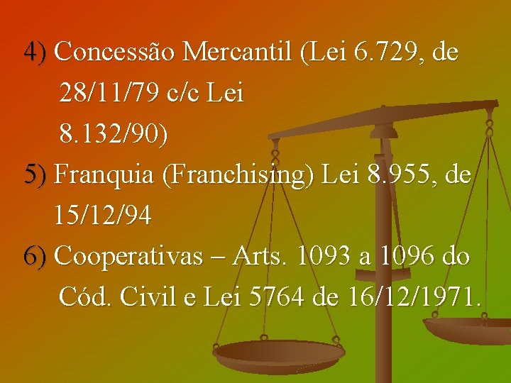 4) Concessão Mercantil (Lei 6. 729, de 28/11/79 c/c Lei 8. 132/90) 5) Franquia