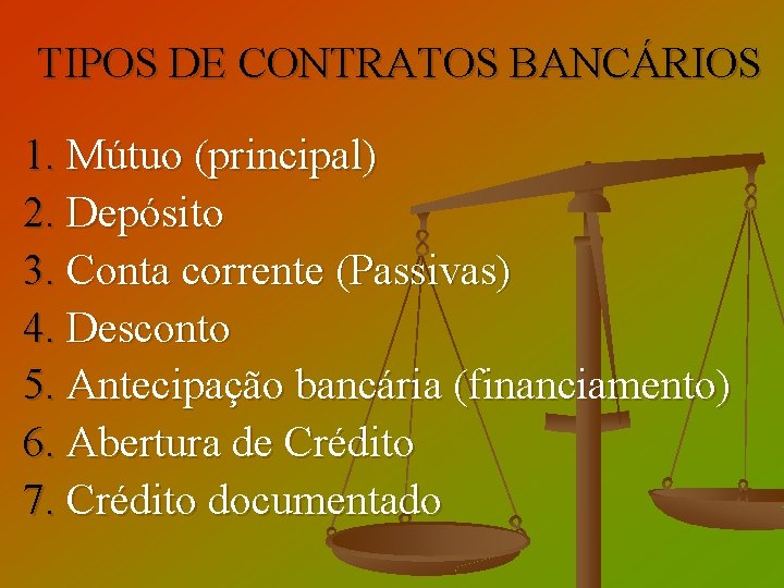 TIPOS DE CONTRATOS BANCÁRIOS 1. Mútuo (principal) 2. Depósito 3. Conta corrente (Passivas) 4.