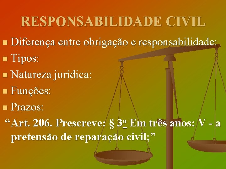 RESPONSABILIDADE CIVIL Diferença entre obrigação e responsabilidade: n Tipos: n Natureza jurídica: n Funções:
