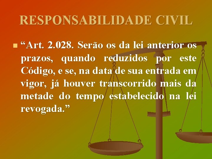 RESPONSABILIDADE CIVIL n “Art. 2. 028. Serão os da lei anterior os prazos, quando