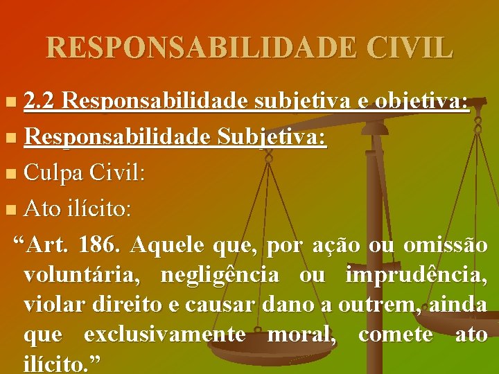 RESPONSABILIDADE CIVIL 2. 2 Responsabilidade subjetiva e objetiva: n Responsabilidade Subjetiva: n Culpa Civil: