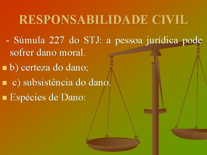 RESPONSABILIDADE CIVIL - Súmula 227 do STJ: a pessoa jurídica pode sofrer dano moral.