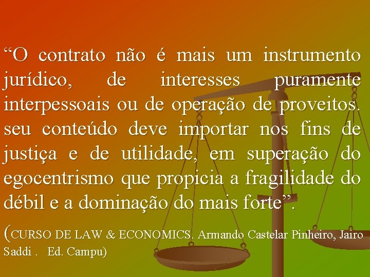 “O contrato não é mais um instrumento jurídico, de interesses puramente interpessoais ou de