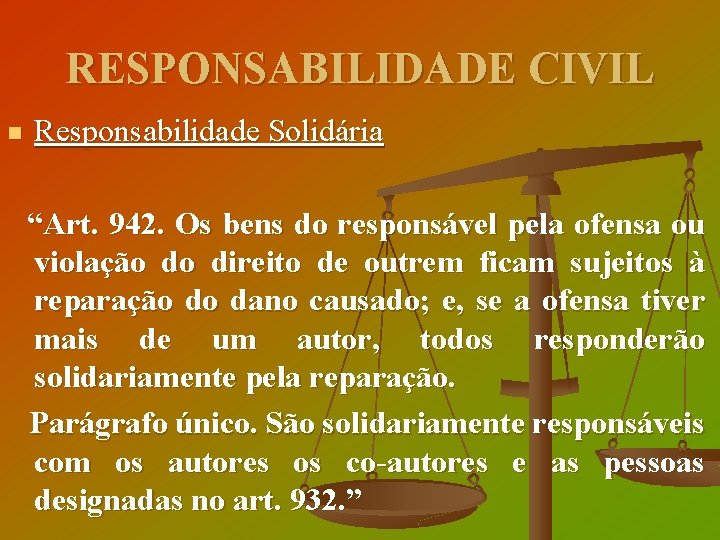 RESPONSABILIDADE CIVIL n Responsabilidade Solidária “Art. 942. Os bens do responsável pela ofensa ou