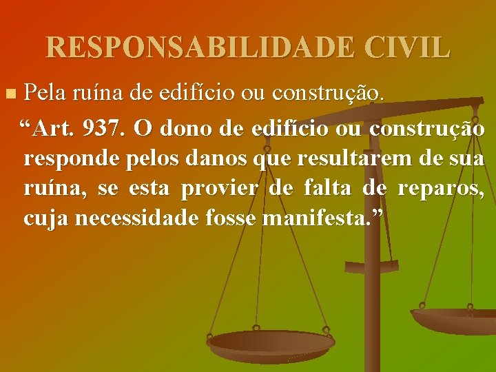 RESPONSABILIDADE CIVIL Pela ruína de edifício ou construção. “Art. 937. O dono de edifício