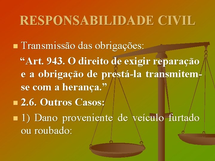 RESPONSABILIDADE CIVIL Transmissão das obrigações: “Art. 943. O direito de exigir reparação e a
