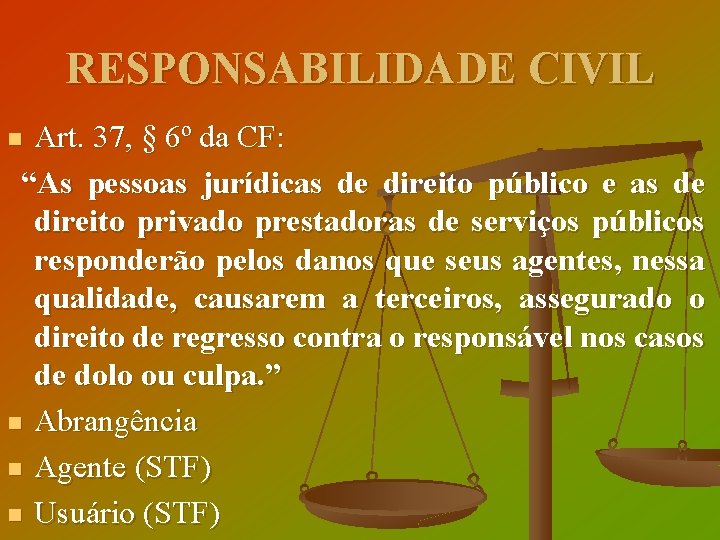RESPONSABILIDADE CIVIL Art. 37, § 6º da CF: “As pessoas jurídicas de direito público