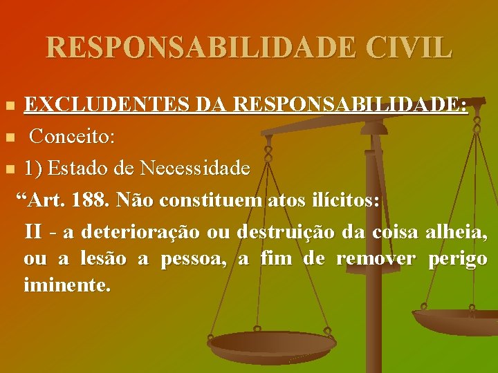 RESPONSABILIDADE CIVIL EXCLUDENTES DA RESPONSABILIDADE: n Conceito: n 1) Estado de Necessidade “Art. 188.