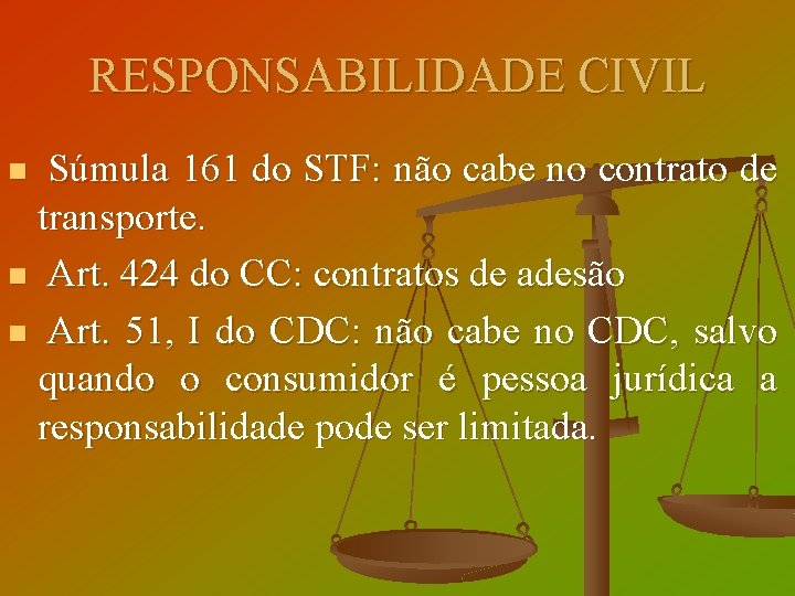 RESPONSABILIDADE CIVIL Súmula 161 do STF: não cabe no contrato de transporte. n Art.