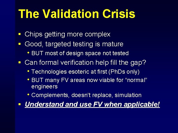 The Validation Crisis § Chips getting more complex § Good, targeted testing is mature