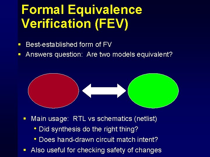 Formal Equivalence Verification (FEV) § Best-established form of FV § Answers question: Are two