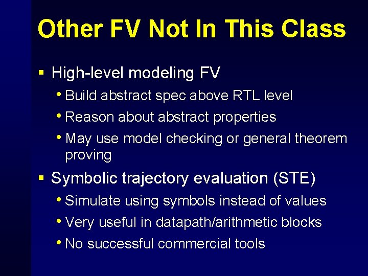 Other FV Not In This Class § High-level modeling FV • Build abstract spec