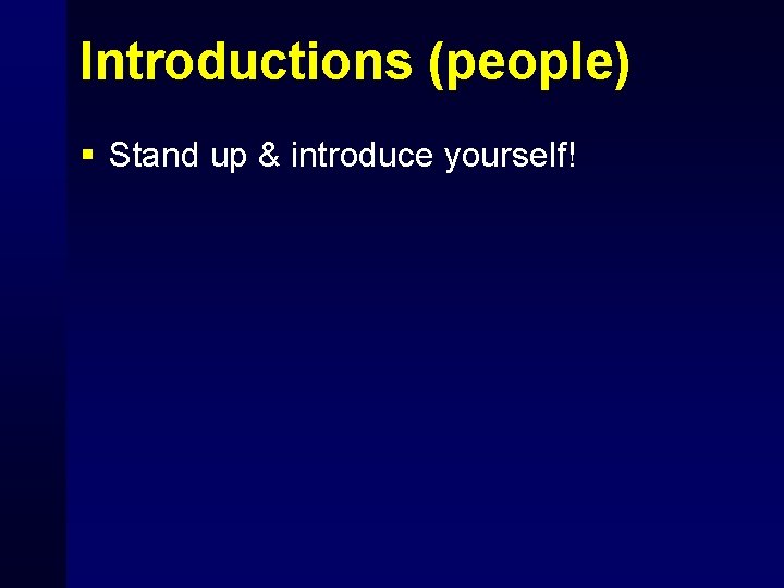 Introductions (people) § Stand up & introduce yourself! 