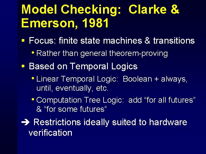 Model Checking: Clarke & Emerson, 1981 § Focus: finite state machines & transitions •