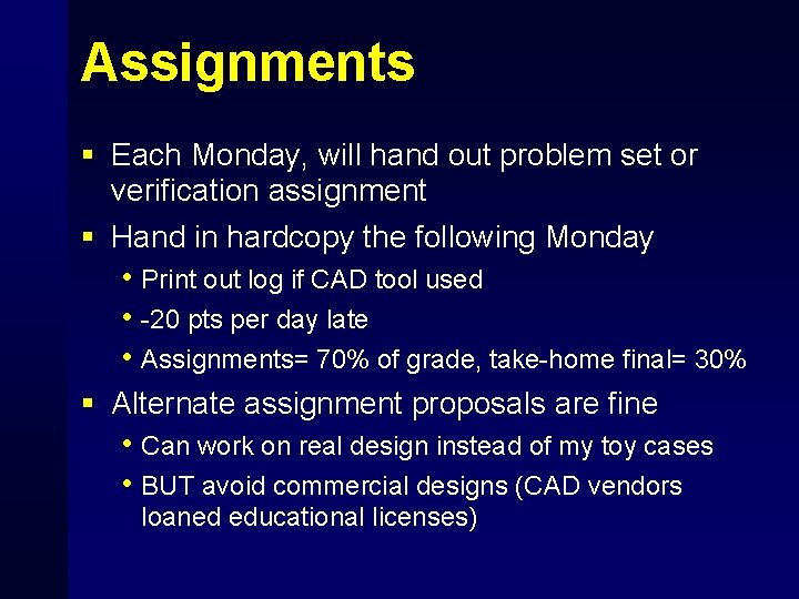 Assignments § Each Monday, will hand out problem set or verification assignment § Hand