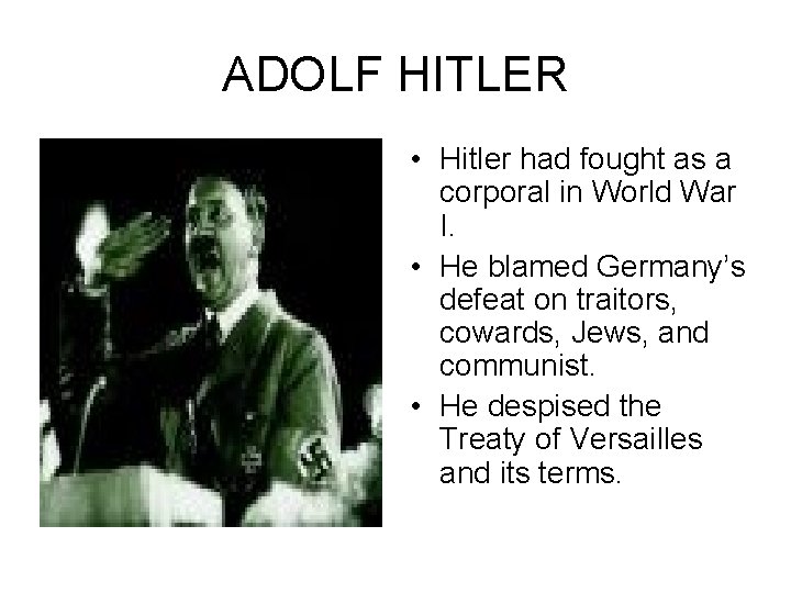 ADOLF HITLER • Hitler had fought as a corporal in World War I. •